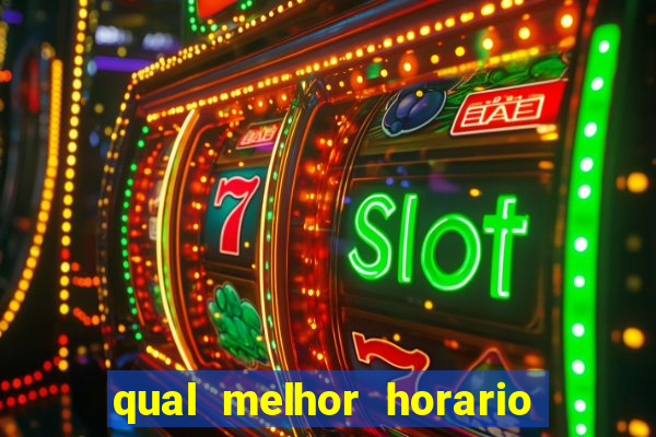 qual melhor horario para ganhar dinheiro no fortune tiger